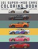 101 Super-Mod Cars Coloring Book: Custom Builds, Widebody Kits & Street Racing Designs to Color for Car Enthusiasts Ages 8-18