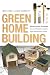Green Home Building: Money-Saving Strategies for an Affordable, Healthy, High-Performance Home