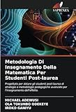  Metodologia Di Insegnamento Della Matematica Per Studenti Post-laurea: Progettato per dotare gli studenti post-laurea di strategie e metodologie pedagogiche avanzate per l\'insegnamento dell\'effetto.