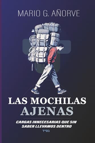 LAS MOCHILAS AJENAS: Cargas innecesarias que sin saber llevamos dentro (Spanish Edition)