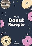  Meine Donut Rezepte  DIY Rezeptbuch zum Selberschreiben und Ausfüllen: Praktische DIN A4 Größe mit Platz für bis zu 119 Donut Rezepte