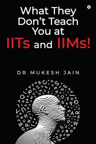 What They Don't Teach you at IITs and IIMs!