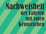  Nachweisheft der Fahrten mit roten Kennzeichen: Auf 48 Seiten tabellarischen Aufzeichnungsvorlagen Platz für 432 Eintragungen - 20,96 x 15,24 cm (ca. DIN A5 Querformat)