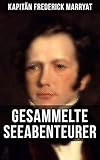  Kapitän Frederick Marryat: Gesammelte Seeabenteurer: Der fliegende Holländer + Der Flottenoffizier + Jacob Ehrlich + Der alte Commodore…