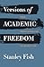 Versions of Academic Freedom: From Professionalism to Revolution (The Rice University Campbell Lectures)