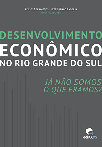 Desenvolvimento econômico no rio grande do sul: já não somos o que éramos?