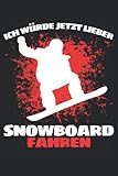 Ich Würde Jetzt Lieber Snowboard Fahren!: Notizbuch A5, 120 Seiten, LINIERT - Lustiges Snowboard Spruch Motiv für Alle Snowboarder und ... geeignet! Die Ski und Snowboard Geschenkidee!