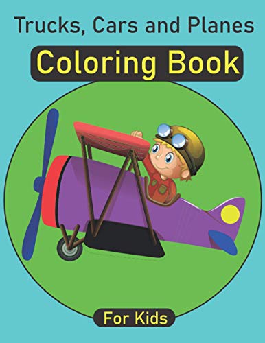Trucks, Cars and Planes coloring book for kids: Trucks coloring book for kids and toddlers - Amazing