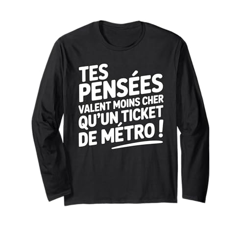 Tes pensées Valent Moins Cher qu'un Ticket de métro Manche Longue