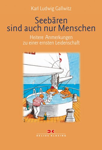 Seebären sind auch nur Menschen: Heitere Anmerkungen zu einer ernsten Leidenschaft Seebären sind auch nur Menschen: Heitere Anmerkungen zu einer ernsten Leidenschaft