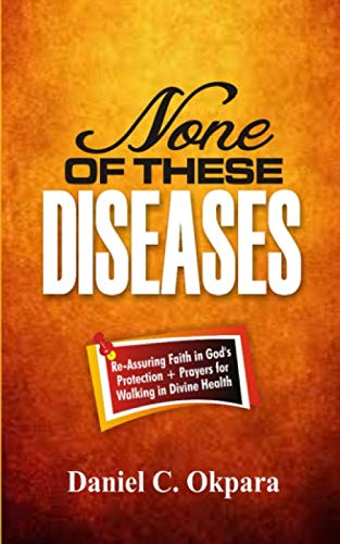 None of These Diseases: A Reassuring Faith in God’s Protection, Plus Prayers to Walk in Divine Health