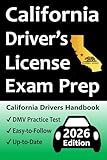 California Driver’s License Exam Prep: Everything You Need to Pass Exam → Practice Questions Based on the Latest DMV Manual, Road Signs, Traffic Laws, & Detailed Explanations of What to Expect!
