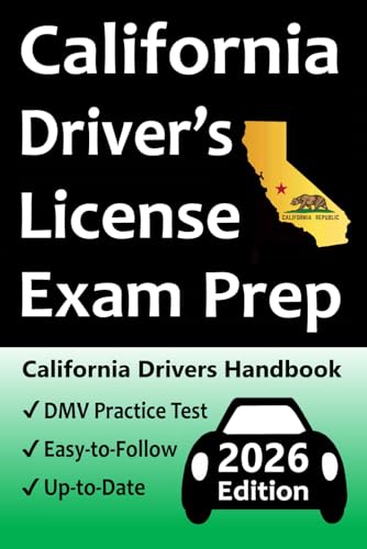 California Driver’s License Exam Prep: Everything You Need to Pass Exam → Practice Questions Based on the Latest DMV Manual, Road Signs, Traffic Laws, & Detailed Explanations of What to Expect!