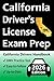 California Drivers License Exam Prep: Everything You Need to Pass Exam  Practice Questions Based on the Latest DMV Manual, Road Signs, Traffic Laws, & Detailed Explanations of What to Expect!