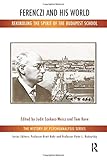  Ferenczi and His World: Rekindling the Spirit of the Budapest School (History of Psychoanalysis)