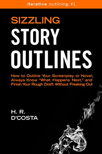 Télécharger Sizzling Story Outlines: How to Outline Your Screenplay or Novel, Always Know “What Happens Next, livre En ligne