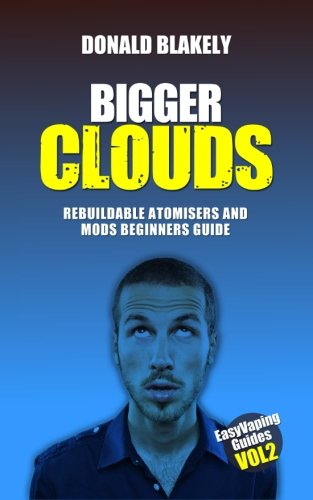 Bigger Clouds: Rebuildable atomisers and mods beginners guide (Easy Vaping Guides)
