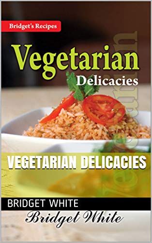 Vegetarian Delicacies: Bridget’s Anglo-Indian Recipe Books back cover preview