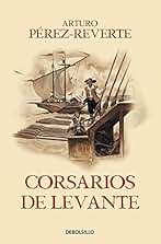Corsarios de Levante (Las aventuras del capitán Alatriste 6) (Best Seller)