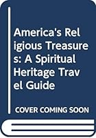 America's Religious Treasures: A Spiritual Heritage Travel Guide 0060689412 Book Cover