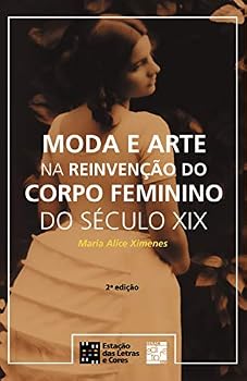 Paperback Moda e Arte na Reinvencao do Corpo Feminino do Seculo Xix [Portuguese] Book