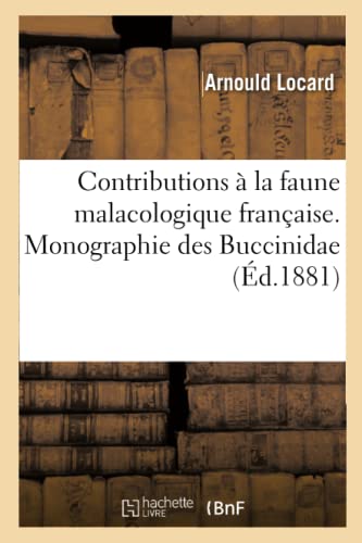 Contributions à la faune malacologique française. Monographie des Buccinidae (Sciences)