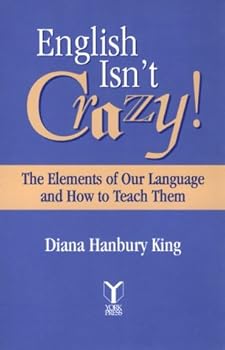 Paperback English Isn't Crazy! : The Elements of Our Language and How to Teach Them Book