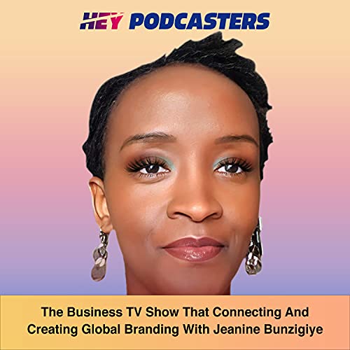 The Business TV Show That Connecting And Creating Global Branding With Jeanine Bunzigiye