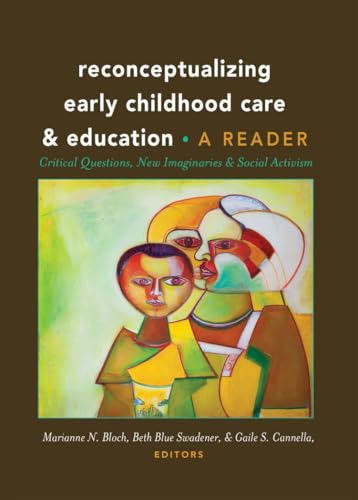 Reconceptualizing Early Childhood Care and Education: Critical Questions, New Imaginaries and Social Activism: A Reader (Rethinking Childhood)