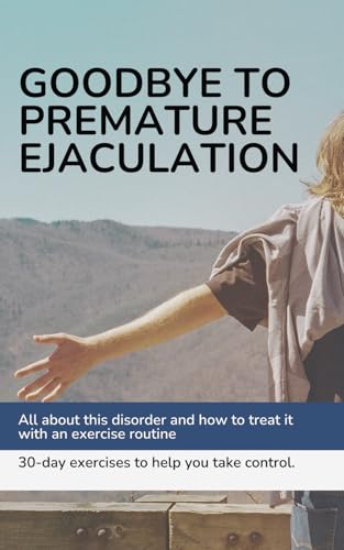 Goodbye to premature ejaculation: How to overcome premature ejaculation