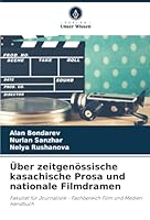 Über zeitgenössische kasachische Prosa und nationale Filmdramen: Fakultät für Journalistik - Fachbereich Film und Medien Handbuch (German Edition) 6208754186 Book Cover