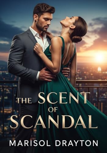 The Scent of Scandal: A Fake Marriage with the Billionaire Who Still Owns Her Heart (Best Billionaire Romance Novels) (English Edition)