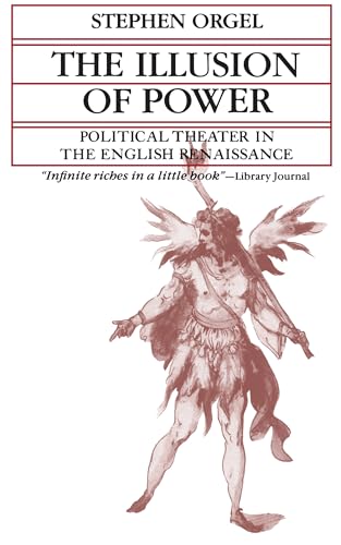 University Of California Press ILLUSTRATIONS The Illusion Of Power: Political Theater In The English Renaissance  cover