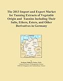 The 2013 Import and Export Market for Tanning Extracts of Vegetable Origin and Tannins Including Their Salts, Ethers, Esters, and Other Derivatives in Germany