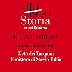Couverture de Le et&agrave; di Roma - L'et&agrave; dei Tarquini. Il mistero di Servio Tullio