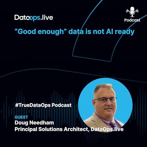#TrueDataOps Podcast - Doug Needham - Ep.58 - S4.EP5