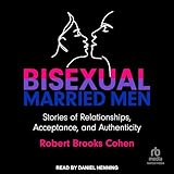 Bisexual Married Men: Stories of Relationships, Acceptance, and Authenticity