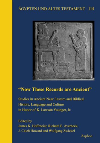Now These Records Are Ancient: Studies in Ancient Near Eastern and Biblical History, Language and Culture in Honor of K. Lawson Younger, Jr. (Agypten Und Altes Testament)