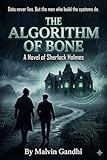 The Algorithm of Bone: A Novel of Sherlock Holmes