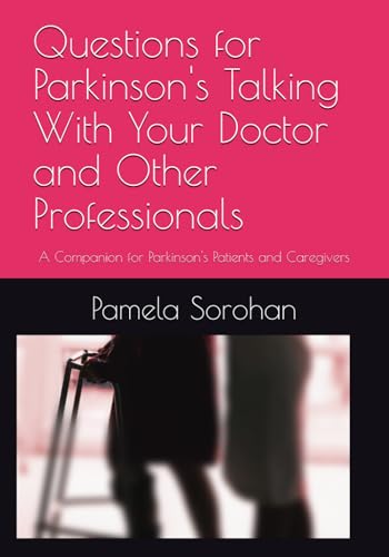 Questions for Parkinson's Talking With Your Doctor and Other Professionals: A Companion for Parkinson's Patients and Caregivers