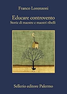 Vedi scheda su Amazon Educare controvento. Storie di maestre e maestri ribelli