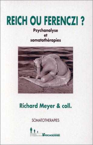 Reich ou Ferenczi ?: Psychanalyse et somatothérapie