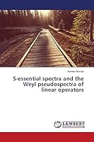 S-essential spectra and the Weyl pseudospectra of linear operators 3659681121 Book Cover