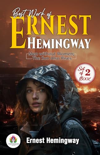 Best Work of Ernest Hemingway: Men without women and The Sun Also Rises