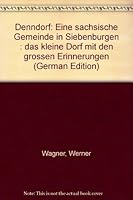 Denndorf: Eine Sachsische Gemeinde in Siebenburgen: Das Kleine Dorf Mit Den Grossen Erinnerungen 3928389149 Book Cover