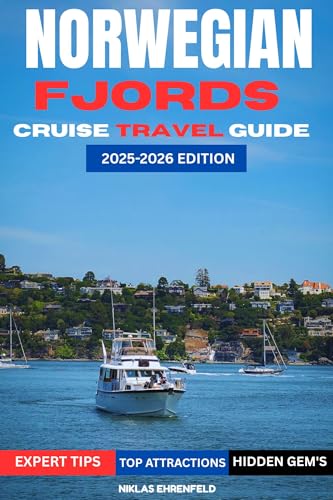 NORWEGIAN FJORDS CRUISE TRAVEL GUIDE 2025-2026: Your Complete Insider’s Guide to the Ultimate Norwegian Fjords Cruise Experience.