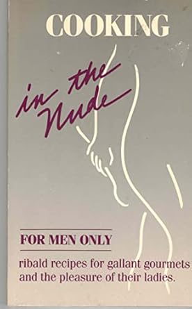 Cooking in the Nude: "For Men Only": Amazon.co.uk: Books
