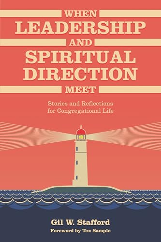When Leadership and Spiritual Direction Meet: Stories and Reflections for Congregational Life When Leadership and Spiritual Direction Meet: Stories and Reflections for Congregational Life