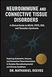 Neuroimmune and Connective Tissue Disorders: A Clinical Guide to MCAS, POTS, EDS, and Tourette’s Syndrome: Exploring Autonomic, Immune, and Connective ... Neurodevelopmental and Chronic Conditions
