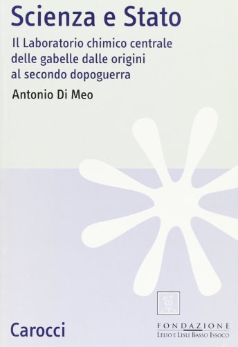 Scienza e Stato. Il laboratorio chimico centrale delle Gabelle dalle origini al secondo dopoguerra